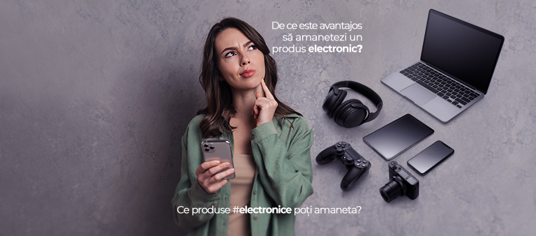 De ce este avantajos să amanetezi un produs electronic? Ce produse electronice poți amaneta?
