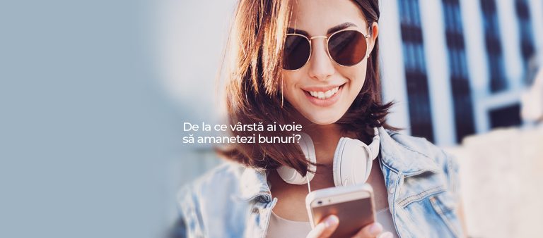 De la ce vârstă ai voie să amanetezi bunuri?